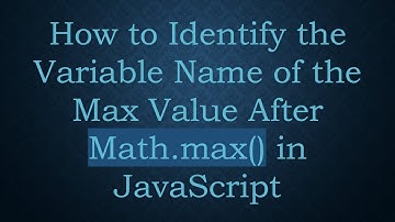 How to Identify the Variable Name of the Max Value After Math.max() in JavaScript