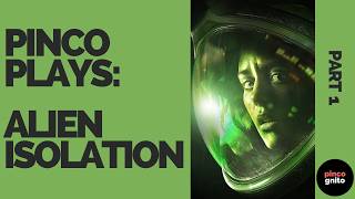 Pinco Plays Alien: Isolation, pt. 1