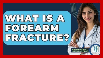 What Is A Forearm Fracture? - Orthopedic Support Network