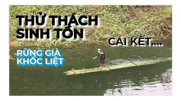 THỬ THÁCH SINH TỒN - LÀM BÈ - BỊ LẠC TRONG RỪNG GIÀ - cái kết THẤM