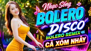 LK Nhạc Sống Disco Bolero Remix 2026 CỰC BỐC LỬA 🎵 Nhạc Sến Nhảy Remix CĂNG ĐÉT - CẢ XÓM CÙNG NHẢY