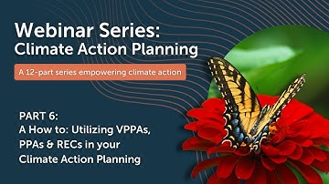CAP Webinar Series, Part 6 - A How to: Utilizing VPPAs, PPAs & RECs in your Climate Action Planning