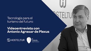 Videoentrevista con Antonio Agrasar de Plexus | Turismo del futuro HOSTELTUR