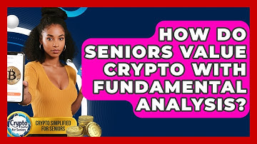 How Do Seniors Value Crypto With Fundamental Analysis? - Crypto Simplified for Seniors