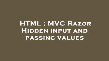 HTML : MVC Razor Hidden input and passing values