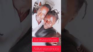 Eck Dhuwa  X My Gee  ndiye Wandinoda 