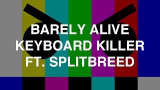 Barely Alive - Keyboard Killer ft. Splitbreed