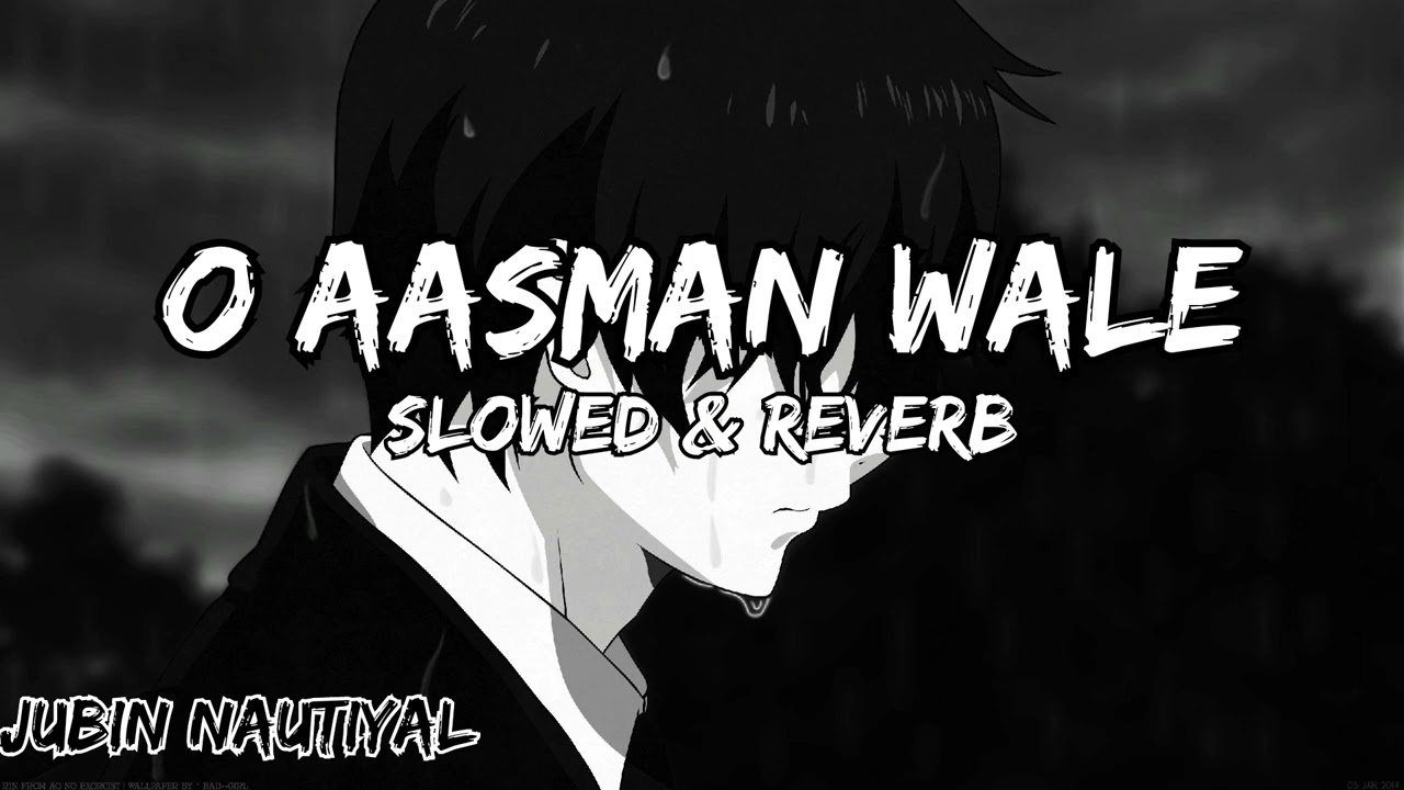 O Aasman Wale -Slowed+Reverb |JUBIN NAUTIYAL|Indian Lofi Version| Hercules