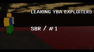 Leaking Yba Exploiters / SBR #1