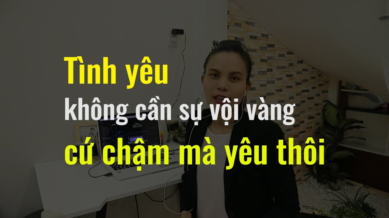 Tình yêu không cần sự vội vàng cứ chậm mà yêu thôi |... - youtube