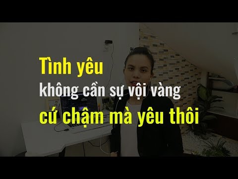 Video Tình yêu không cần sự vội vàng cứ chậm mà yêu thôi |... - youtube