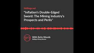 Inflation s Double Edged Sword  The Mining Industry s Prospects and Perils