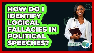 How Do I Identify Logical Fallacies In Political Speeches? - The Language Library