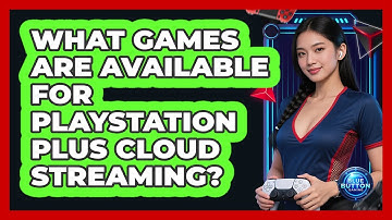 What games are available for PlayStation Plus cloud streaming?
