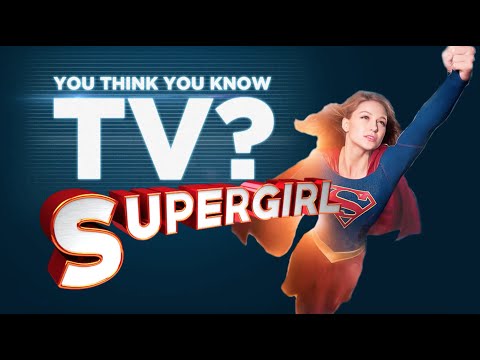 Supergirl - You Think You Know TV?