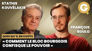 Comment Le Bloc Bourgeois Confisque Le Pouvoir Avec Stathis Kouvélakis Et François Boulo