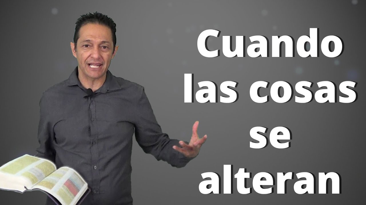 Cuando las cosas se alteran