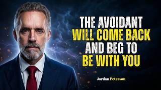 The Avoidant Will Come Back and Beg To Be With You  \\\ Jordan Peterson