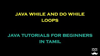 Java While and Do While Loops - Episode 17 | Java Tutorials for Beginners in Tamil