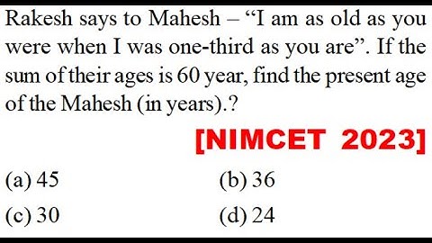 when I was one-third as you are”. If sum of their age 60 year, find present age of Mahesh (in years