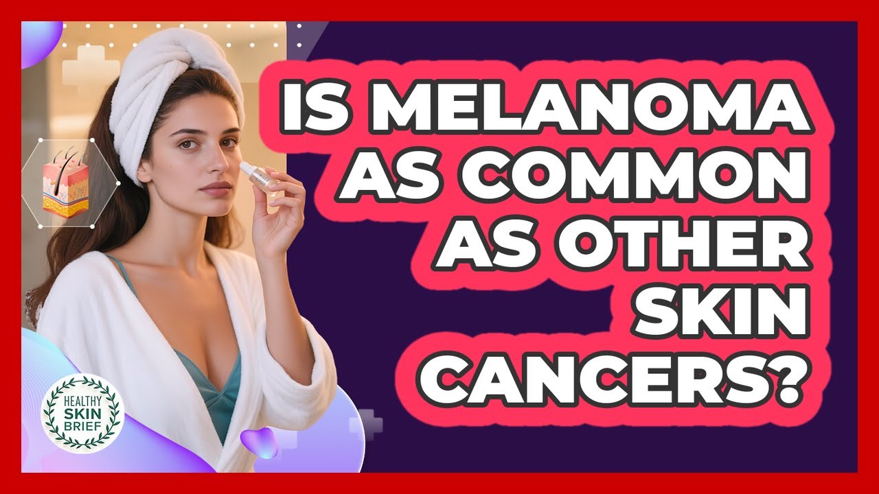 Is Melanoma as Common as Other Skin Cancers? - YouTube