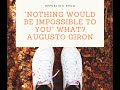 “Nothing would be impossible to you”.  Whaaattt!  Augusto Giron