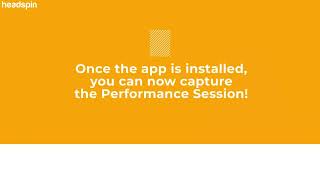 How to Capture Your First Performance Session with HeadSpin