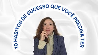 10 hábitos de sucesso que você *precisa* ter | Débora Meireles
