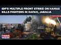 IDF Strikes Hamas On Multiple Front, Kills Fighters In Rafah, Jabalia, Destroys Terror Assets| Watch