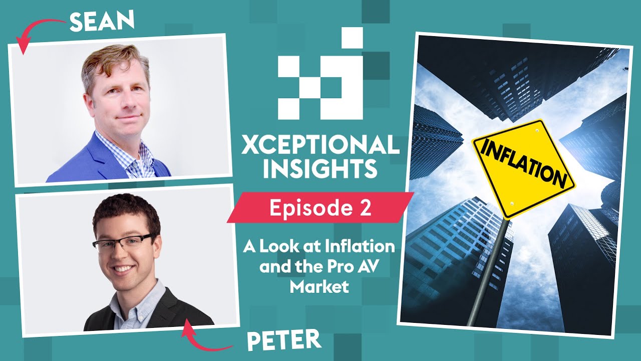 A Look at Inflation and the Pro AV Market | Xceptional Insights Ep.2