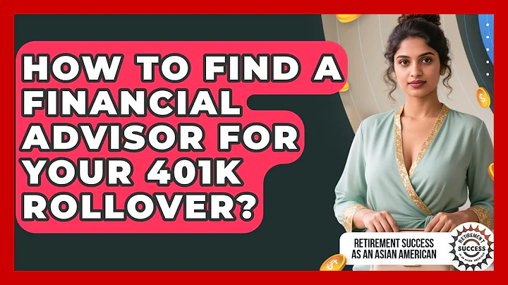How To Find A Financial Advisor For Your 401k Rollover? - Retirement Success as an Asian American