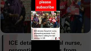 ICE detains hospital nurse, prompting protests from coworkers calling for her release Update