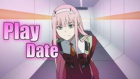 [Play Date] - ZeroTwo - AMV/EDIT