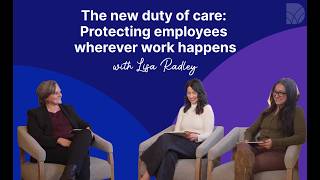 The new duty of care: Protecting employees wherever work happens with Lisa Radley