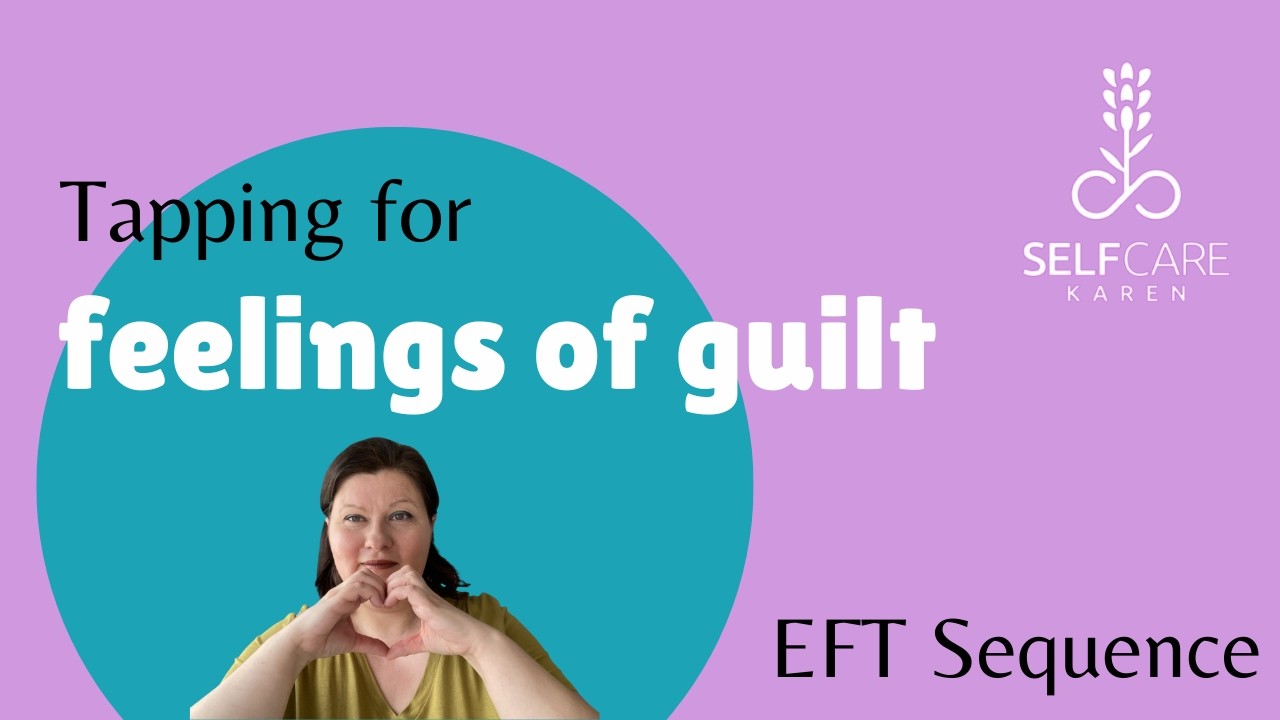 EFT tapping for dealing with feelings of guilt tap along sequence Selfcare Karen YouTube