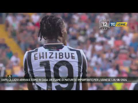 DOPO LA LAZIO ARRIVA IL COMO IN CASA: UN ESAME DI MATURITA' IMPORTANTE PER L'UDINESE | 28/08/2024