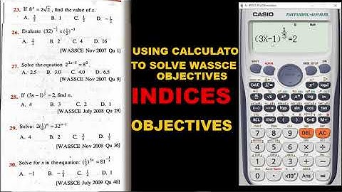 WASSCE OBJECTIVES INDICES. USING CASIO CALCULATOR TO SOLVE MATHMATICS TEST DURING EXAMS