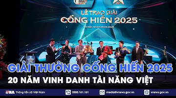Giải thưởng Cống hiến 2025: 20 năm vinh danh tài năng Việt - VNA