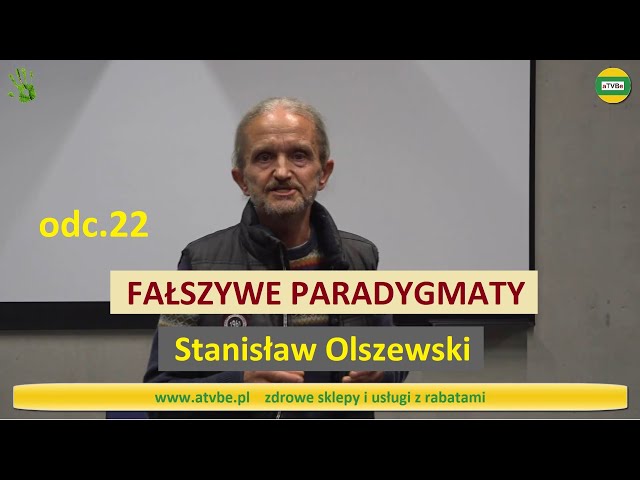 ŻYJEMY W ŚWIECIE FAŁSZYWYCH PARADYGMATÓW odc.22 Stanisław Olszewski