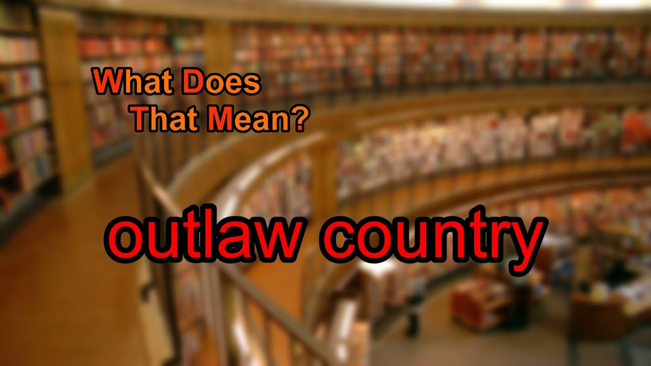What Does Outlaw Country Mean YouTube