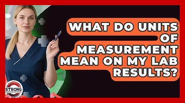 What Do Units Of Measurement Mean On My Lab Results? - Strong Survivors Network
