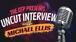 FULL Uncut Interview w/ Michael Ellis