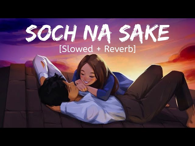 Soch Na Sake [Slowed + Reverb] Arijit Singh | Bollywood hindi lofi song class=