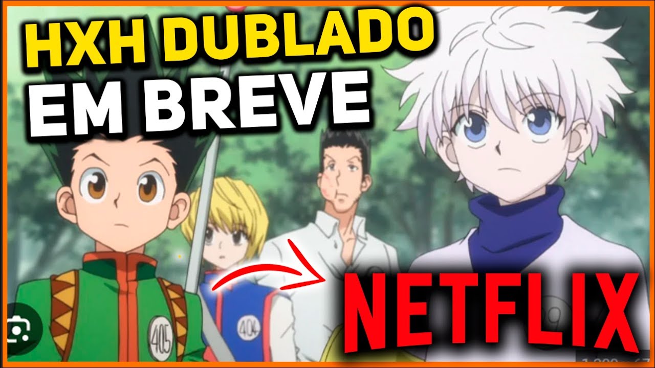 HUNTER X HUNTER 2011 DUBLADO CHEGOU NO BRASIL! MAS NÃO NA NETFLIX