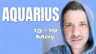 AQUARIUS Tarot ♒ THIS IS WHY THIS WEEK YOUR LIFE WILL CHANGE!! 13  19 May Aquarius Tarot Reading