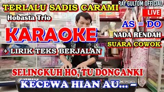 KARAOKE   TERLALU SADIS CARAMI NADA RENDAH SUARA COWOK  - AS = Do || Hobasta Trio