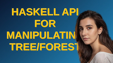 Codereview: Haskell API for manipulating Tree/Forest