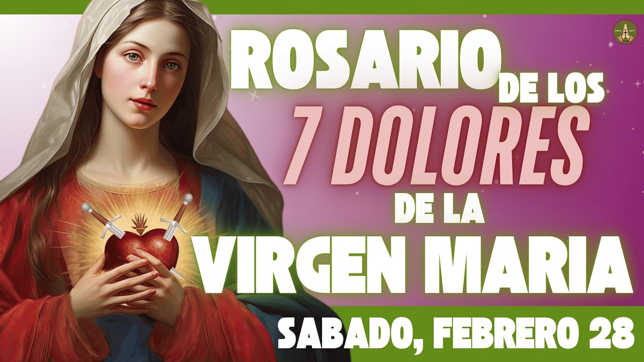 SANTO ROSARIO DE HOY: Los 7 Dolores de la VIRGEN MARIA (Sabado, Febrero 28)