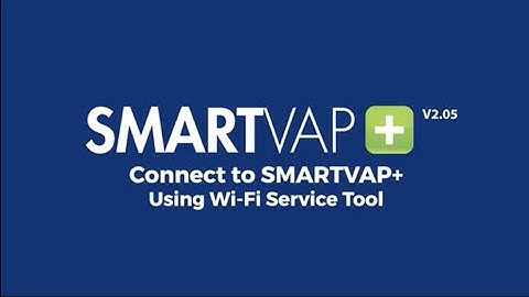 Video 9 - Connecting to SmartVap+ Using Wi-Fi Service Tool (Firmware V2.05)