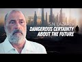 WHAT IS DANGEROUS ABOUT STABILITY AND CONFIDENCE IN THE FUTURE?